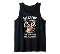 Ma Soeur C'est comme Le Café Elle À Un Grain Débardeur