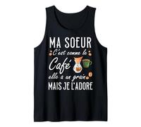 Ma Soeur C'est comme Le café Elle a Un Grain Je l'adore Débardeur