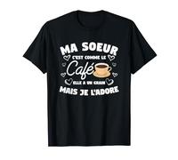 Ma Soeur C'est Comme Le Café Elle A Un Grain Mais Je L'Adore T-Shirt