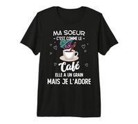 Ma Soeur C'est comme Le Café Elle A Un Grain mais Je L'adore T-Shirt Haut de Gamme