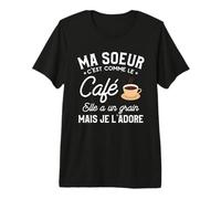 Ma Soeur C'est comme Le Café Elle A Un Grain mais Je L'adore T-Shirt Haut de Gamme