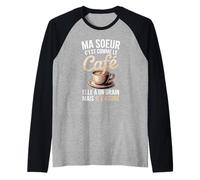 Ma Soeur C'est comme Le Café Elle À Un Grain Manche Raglan