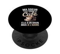 Ma Soeur C'est comme Le Café Elle À Un Grain PopSockets PopGrip Adhésif