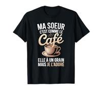 Ma Soeur C'est comme Le Café Elle À Un Grain T-Shirt