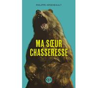 Ma soeur chasseresse - Philippe Arseneault - Quebec Amerique - ebook (ePub) - Livre