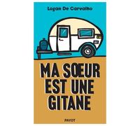 Ma soeur est une gitane Logan De Carvalho (Auteur), Sophie-Marie Larrouy (Préface)