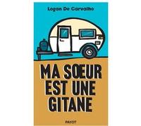 Ma soeur est une gitane Logan De Carvalho (Auteur), Sophie-Marie Larrouy (Préface)