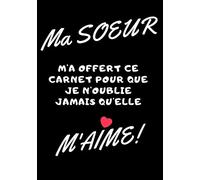 Ma soeur m'a offert ce carnet pour que je n'oublie jamais qu'elle m'aime: Carnet de note - idée cadeau originale pour sa sœur ou meilleur amie