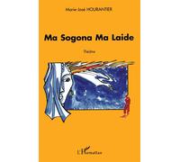 Ma sogona ma laide - Marie-José Hourantier - L'harmattan - broché - Théâtre