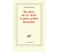 Ma soirée du XXᵉ siècle et autres petites incursions Conférence du Nobel - Kazuo Ishiguro - Gallimard - broché - Roman