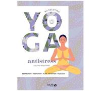 Ma Solution Yoga Antistress - Respiration, Méditation, Flow, Nutrition, Massages