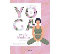 Ma Solution Yoga Cycle Féminin - Respiration - Méditation - Flow - Nutrition - Massages