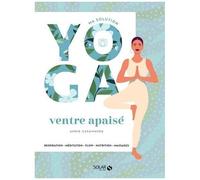 Ma Solution Yoga Ventre Apaisé - Respiration, Méditation, Flow, Nutrition, Massages