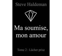 Ma soumise, mon amour, Tome 2 Lâcher prise - Steve Haldeman - Stylit - broché - Roman