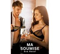 Ma Soumise: Nouvelles Erotiques pour Adultes - Histoires de Sexe Explicites et Taboues (Interdites & Hard)