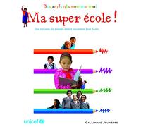 Ma super école ! des enfants comme moi: des enfants du monde entier racontent leur école
