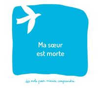 Ma sœur est morte: Un livre pour aider les adultes à aider les enfants