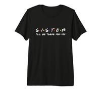 Ma sœur, Je Serai là pour toi T-Shirt Haut de Gamme