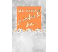 Ma sœur je voulais te dire…: : Écrire à un être cher disparu pour mieux vivre son deuil.