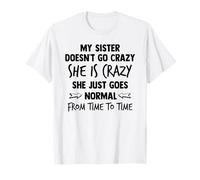 Ma sœur ne Devient Pas Folle, Elle est Folle, Elle redevient Juste Normale T-Shirt