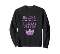 Ma sœur n'est Pas Folle Elle est Juste en édition limitée Sweatshirt