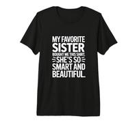 Ma sœur préférée m'a acheté Cette Chemise, Elle l'est Tellement T-Shirt Haut de Gamme