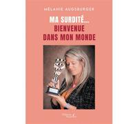 Ma surdité... Bienvenue dans mon monde - Mélanie Augsburger - Baudelaire - broché - Témoignage