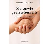 Ma survie professionnelle : entre engagement et résistance - Eveline Gonthier - L'onde Eds De - broché - Témoignage
