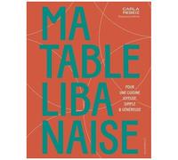 Carla Rebeiz – Ma table libanaise – Pour une cuisine joyeuse, simple & généreuse – Broché