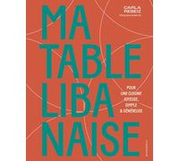 Carla Rebeiz – Ma table libanaise – Pour une cuisine joyeuse, simple & généreuse – Broché