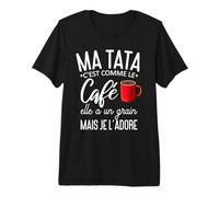 Ma Tata C'est comme Le café Elle a Un Grain Je l'adore T-Shirt Haut de Gamme
