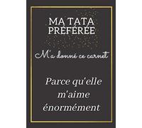 Ma tata préférée m'a donné ce carnet parce qu'elle m'aime énormément: carnet de notes / 50 pages lignées / 7x10 po / super cadeau pour vos neveux et nièces