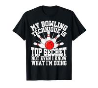 Ma Technique de Bowling est Top secrète, même si Je ne Sais Pas ce Que Je suis T-Shirt