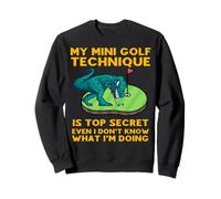 Ma Technique de Mini Golf est Top Secret, même si Je ne Sais Pas Quoi Sweatshirt