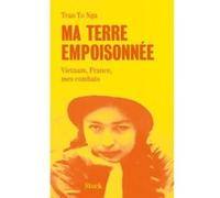 Ma terre empoisonnée Tran To Nga (Auteur), Philippe Broussard (Auteur)