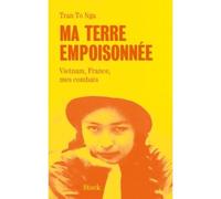 Ma terre empoisonnée Vietnam, France, mes combats - Tran To Nga - Stock - broché - Récit