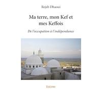 Ma terre, mon Kef et mes Keffois