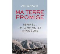 Ma terre promise Israël, triomphe et tragédie - Ari Shavit - Lattes - broché - Essai