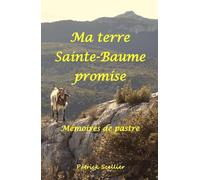 Ma terre Sainte-Baume promise: Mémoires de pastre