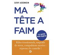 Ma Tête À Faim - Kilos Émotionnels, Surpoids De Stress, Compulsions Sucrées : Reprenez Le Contrôle !