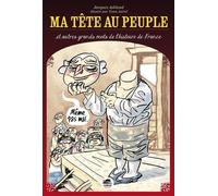 Ma Tête Au Peuple - Et Autres Grands Mots De L'histoire De France