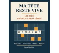 Ma tête reste vive: 100 jeux en gros caractères - Mots mêlés, mots croisés, chiffres et mémoire | Cahier d'activités pour adultes et seniors