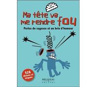 Ma tête va me rendre fou - Perles de sagesse et un brin d'humour Perles de sagesses et un brin d'humour - Bron - Beliveau Editeur - broché - Guide