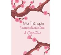 Ma Thérapie Comportementale & Cognitive: 100pages, 7x10pouces, Carnet de TCC, avec tableau facile à remplir, exercice de la TCC, cahier de thérapie, ... pour guérir, travail thérapeutique, journal