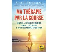 Courir, ma thérapie: Soulager le stress et l'angoisse, vaincre la dépression