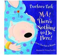 Barbara Park – Ma! There's Nothing To Do Here!