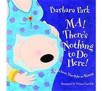 Ma! There's Nothing to Do Here!, Picture Book Series Barbara Park (Auteur)