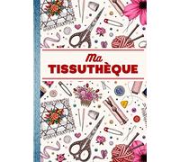 MA TISSUTHÈQUE: Mon Catalogue Tissu - Cahier pour répertorier jusqu'à 200 de vos tissus ! Idéal pour enregistrer organiser et suivre votre stock de ... Professionnels et Amateurs de Couture