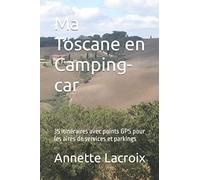 Ma Toscane en Camping-car: 35 itinéraires avec points GPS pour les aires de services et parkings