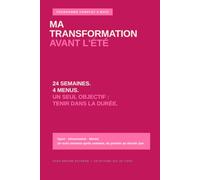 Ma Transformation Avant l'Été: Programme complet 6 mois - Sport, alimentation et mental, suivi semaine après semaine